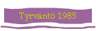 Tyrvnt 1985